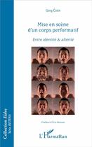 Couverture du livre « Mise en scène d'un corps performatif ; entre identité et altérité » de Chen Qing aux éditions L'harmattan