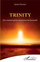 Couverture du livre « Trinity ou comment passer une joyeuse fin du monde » de Sacha Danino aux éditions L'harmattan