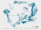 Couverture du livre « Le petit train de la côte bleue » de Edmond Baudoin aux éditions Six Pieds Sous Terre