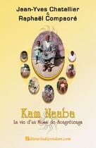 Couverture du livre « Kam Naaba ; la vie d'un mossi du Songretenga » de Jean-Yves Chatellier aux éditions Edilivre