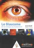 Couverture du livre « Le glaucome de la clinique au traitement » de Eric Sellem aux éditions Med'com