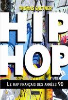 Couverture du livre « Hip hop ; le rap français des années 90 » de Thomas Gaetner aux éditions Fetjaine