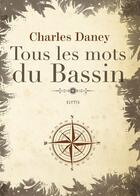 Couverture du livre « Tous les mots du bassin » de Charles Daney aux éditions Elytis