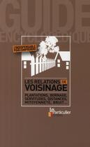 Couverture du livre « Les relations de voisinage ; plantations, bornage, servitudes, distances, mitoyenneté, bruit... » de  aux éditions Le Particulier