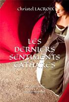 Couverture du livre « Les derniers sentiments cathares » de Christel Lacroix aux éditions Il Est Midi