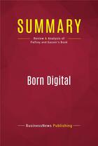 Couverture du livre « Summary: Born Digital : Review and Analysis of Palfrey and Gasser's Book » de Businessnews Publish aux éditions Political Book Summaries