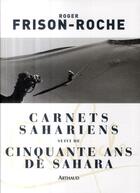 Couverture du livre « Carnets sahariens ; 50 ans de Sahara » de Frison-Roche aux éditions Arthaud