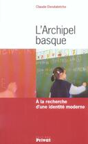 Couverture du livre « L'archipel basque a la recherche d'une identite moderne » de Claude Dendaletche aux éditions Privat