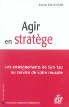 Couverture du livre « Agir en stratege (2e édition) » de Lionel Bellenger aux éditions Esf