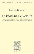 Couverture du livre « Le temps de la langue - sur l'oeuvre de franz rosenzweig » de Durand Emeline aux éditions Vrin