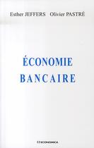 Couverture du livre « Économie bancaire » de Esther Jeffers et Olivier Pastre aux éditions Economica