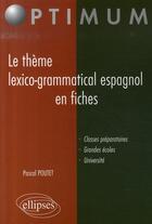 Couverture du livre « Le thème lexico-grammatical espagnol en fiches » de Pascal Poutet aux éditions Ellipses