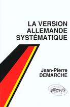 Couverture du livre « Version allemande systematique (la) » de Jean-Pierre Demarche aux éditions Ellipses