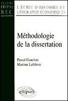 Couverture du livre « Methodologie de la dissertation - l'ecrit d'histoire et geographie economiques (classes prepas hec) » de Gauchon/Lefebvre aux éditions Ellipses