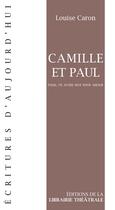 Couverture du livre « Camille et Paul ; folie, un autre mot pour amour » de Caron Louise aux éditions Librairie Theatrale