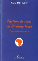 Couverture du livre « Systeme de soins au burkina faso - le paradoxe sanitaire » de Aude Meunier aux éditions L'harmattan