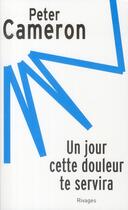 Couverture du livre « Un jour cette douleur te servira » de Peter Cameron/Suzann aux éditions Rivages