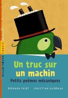 Couverture du livre « Un truc sur un machin ; petits poèmes mécaniques » de Friot Bernard aux éditions Milan