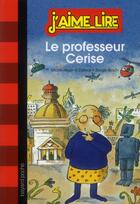 Couverture du livre « J'aime lire t.7 ; le professeur Cerise » de Marie-Helene Delval aux éditions Bayard Jeunesse