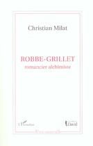 Couverture du livre « Robbe-grillet - romancier alchimiste » de Milat Christian aux éditions L'harmattan