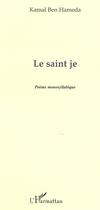 Couverture du livre « Le saint je ; poème monosyllabique » de Kamal Ben Hameda aux éditions L'harmattan