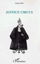 Couverture du livre « Justice circus » de Colette Piat aux éditions L'harmattan