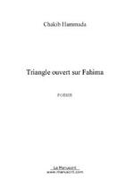 Couverture du livre « Triangle ouvert sur fahima » de Chakib Hammada aux éditions Editions Le Manuscrit