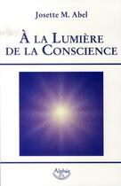 Couverture du livre « À la lumiere de la conscience » de Josette M. Abel aux éditions Alphee.jean-paul Bertrand
