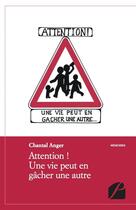 Couverture du livre « Attention ! une vie peut en gâcher une autre » de Chantal Anger aux éditions Editions Du Panthéon