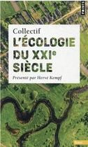 Couverture du livre « L'écologie du XXIe siècle » de Herve Kempf et Collectif aux éditions Points