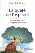 Couverture du livre « La quete de l'aspirant - le developpement d'une pensee evolutive » de Saint-Denis Pascal aux éditions Quebecor