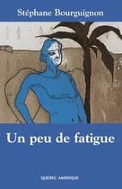 Couverture du livre « Un peu de fatigue » de Stephane Bourguignon aux éditions Les Ditions Qubec Amrique