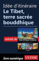 Couverture du livre « Idée d'itinéraire ; le Tibet, terre sacrée bouddhique » de  aux éditions Ulysse