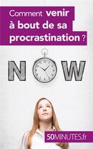 Couverture du livre « Comment venir à bout de sa procrastination ? » de Aurelie Dorchy aux éditions 50minutes.fr