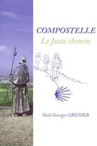 Couverture du livre « Compostelle ; le juste chemin » de Noel-Georges Grenier aux éditions Books On Demand