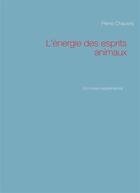 Couverture du livre « L'énergie des esprits animaux ; un roman expérimental » de Pierre Chauvris aux éditions Books On Demand