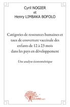 Couverture du livre « Catégories de ressources humaines et taux de couverture vaccinale des enfants de 12 à 23 mois dans les pays en développement ; une analyse économétrique » de Cyril Nogier et Henry Limbaka Bofolo aux éditions Edilivre