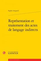 Couverture du livre « Représentation et traitement des actes de langage indirects » de Sophie Anquetil aux éditions Classiques Garnier