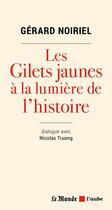 Couverture du livre « Les gilets jaunes à la lumière de l'histoire » de Gerard Noiriel aux éditions Editions De L'aube