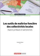 Couverture du livre « Les outils de maîtrise foncière des collectivités locales : Aspects juridiques et opérationnels » de Dorothee Duffaud aux éditions Territorial