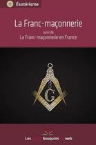 Couverture du livre « La franc-maçonnerie ; la franc-maçonnerie en France » de  aux éditions Les Petits Bouquins Du Web