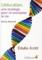 Couverture du livre « L'éducation, une stratégie pour ré-enchanter la vie » de Karine Mazevet aux éditions Le Souffle D'or