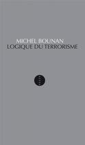 Couverture du livre « Logique du terrorisme » de Michel Bounan aux éditions Allia