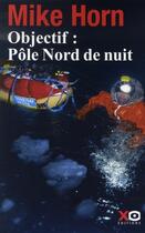 Couverture du livre « Objectif : pôle nord de nuit » de Mike Horn aux éditions Xo