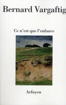 Couverture du livre « Ce n'est que l'enfance » de Vargaftig Berna aux éditions Arfuyen