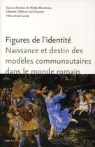 Couverture du livre « Figures de l'identité ; naissance et destin des modèles communautaires dans le monde romain » de Maelys Blandenet aux éditions Ens Lyon