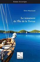 Couverture du livre « Les testament de l'Ile de tortue » de Elvire Maurouard aux éditions Editions Du Cygne