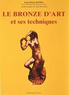 Couverture du livre « Le bronze d'art et ses techniques » de Rama Jean-Pierre aux éditions Editions Vial