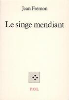 Couverture du livre « Le singe mendiant » de Jean Fremon aux éditions P.o.l