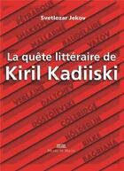 Couverture du livre « La quête littéraire de Kiril Kadiiski » de Svetlozar Jekov aux éditions Michel De Maule